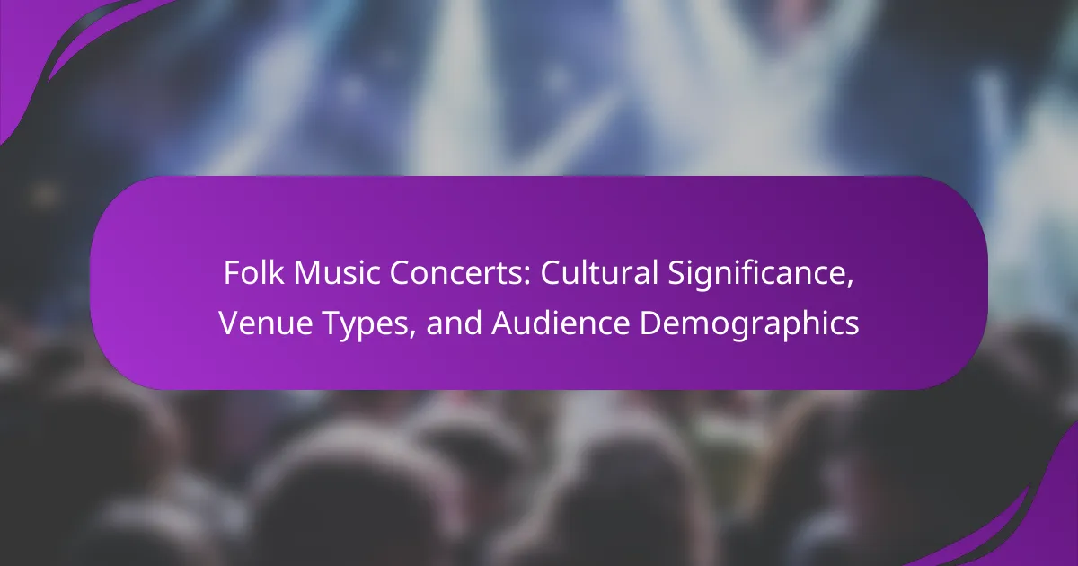 Folk Music Concerts: Cultural Significance, Venue Types, and Audience Demographics
