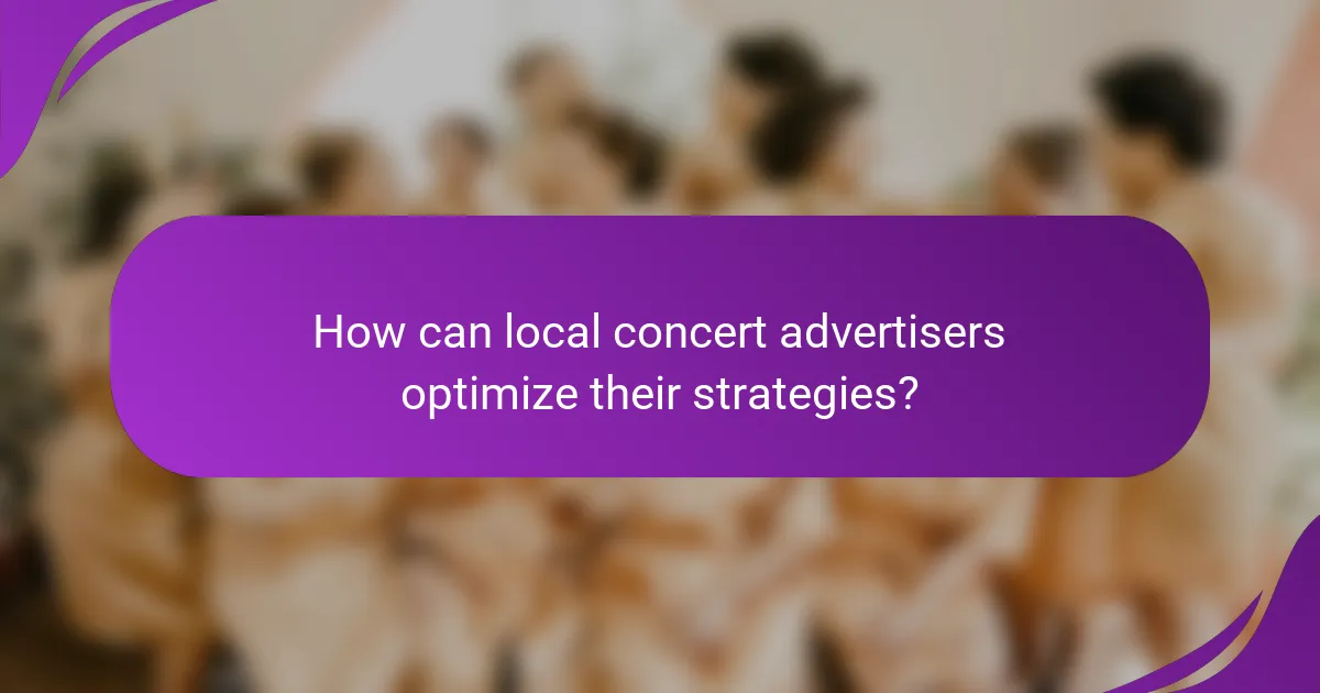 How can local concert advertisers optimize their strategies?