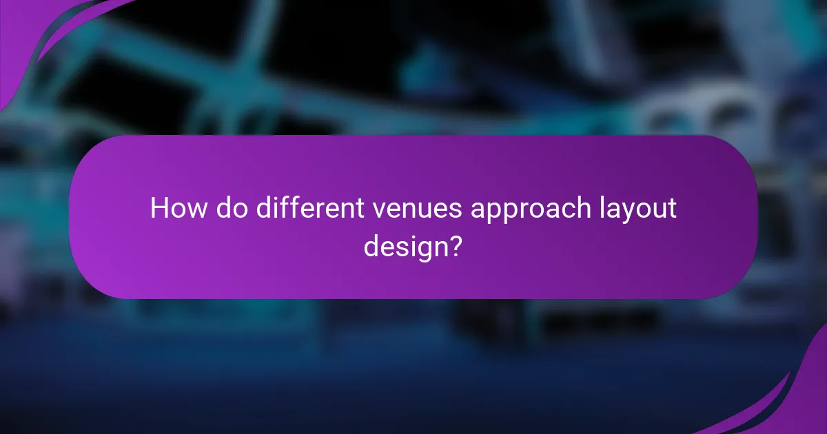 How do different venues approach layout design?