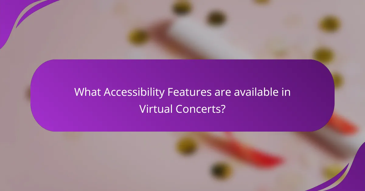 What Accessibility Features are available in Virtual Concerts?