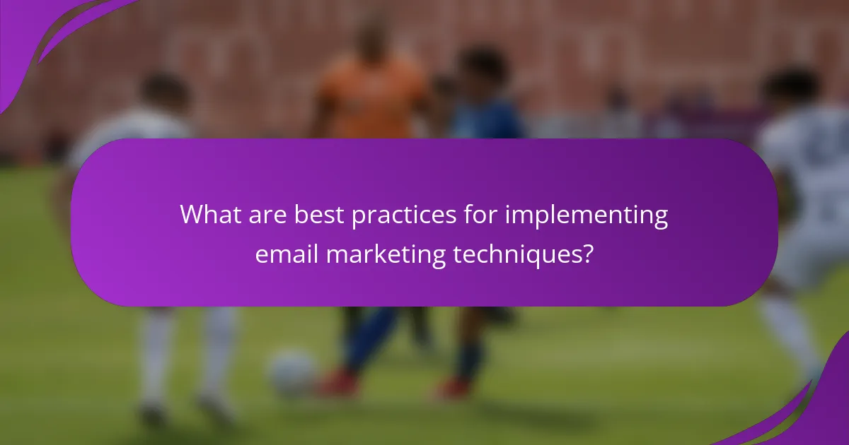 What are best practices for implementing email marketing techniques?