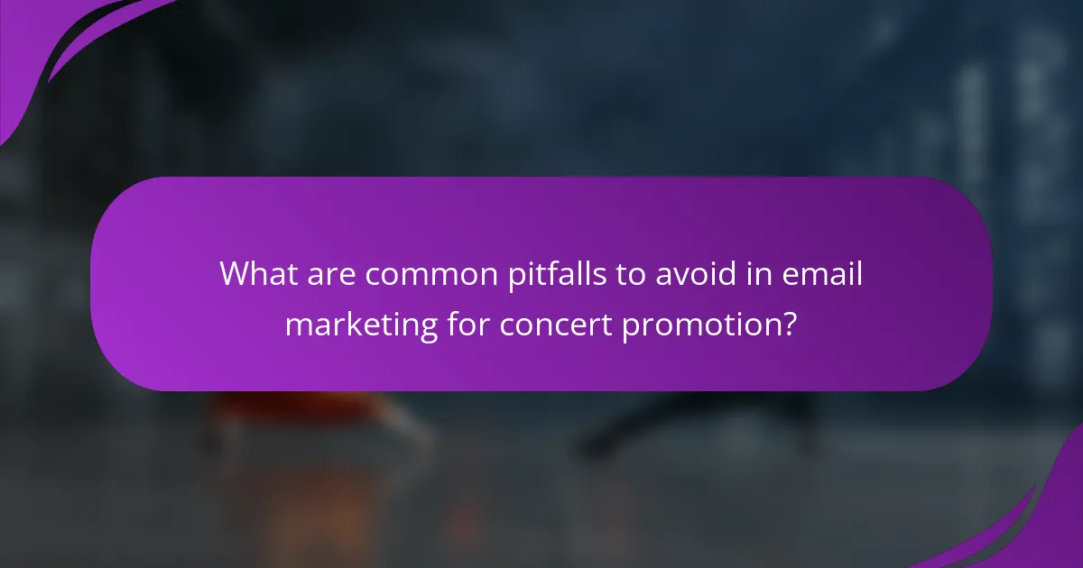 What are common pitfalls to avoid in email marketing for concert promotion?