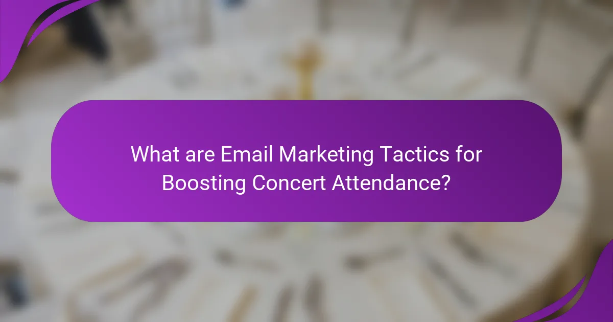 What are Email Marketing Tactics for Boosting Concert Attendance?