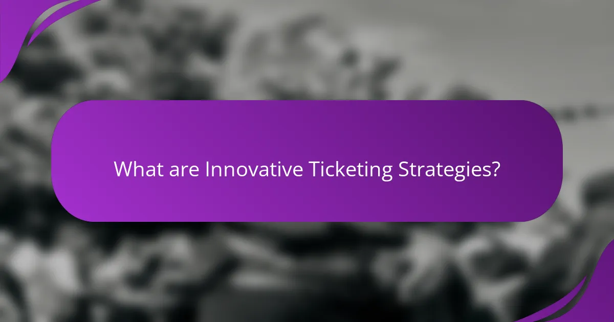 What are Innovative Ticketing Strategies?