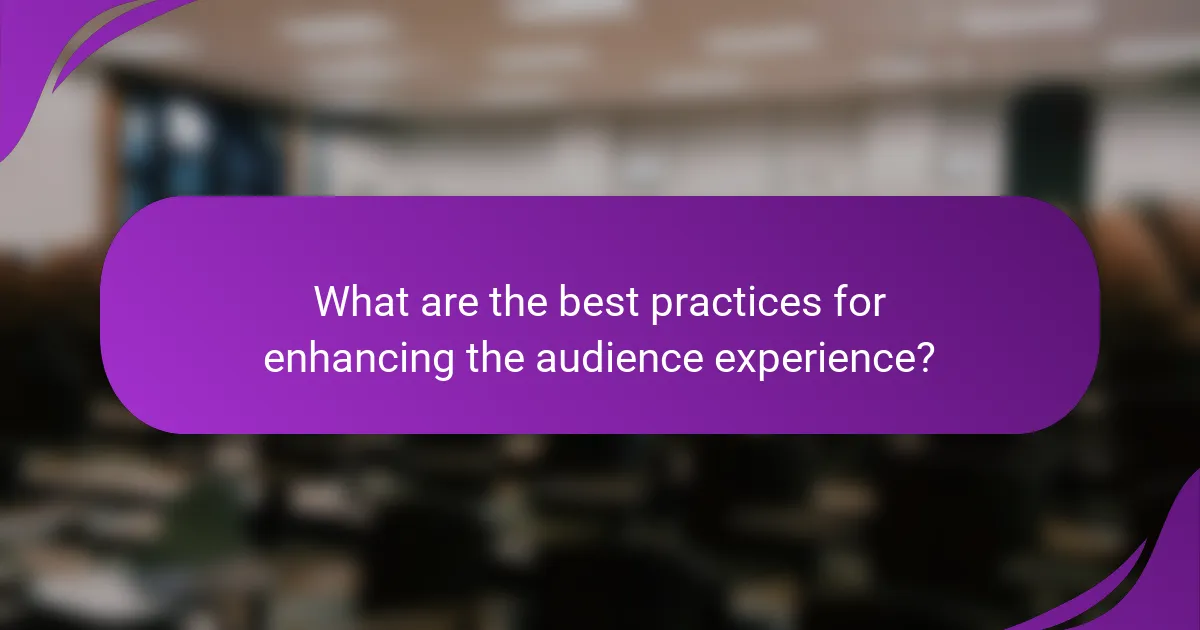 What are the best practices for enhancing the audience experience?