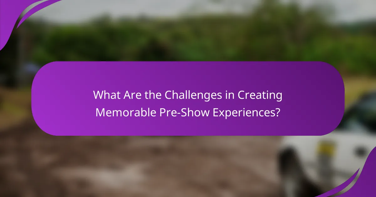 What Are the Challenges in Creating Memorable Pre-Show Experiences?
