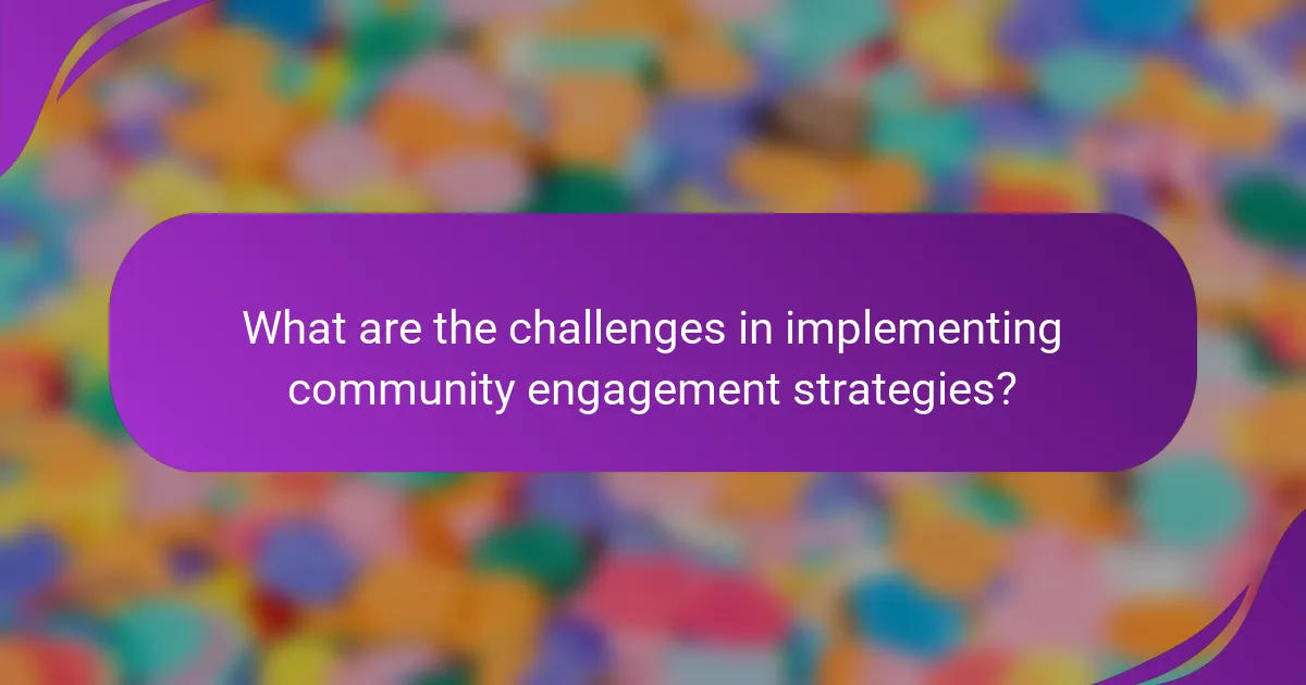 What are the challenges in implementing community engagement strategies?