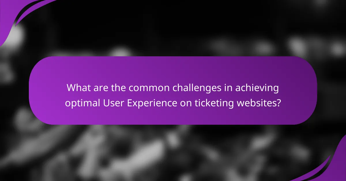 What are the common challenges in achieving optimal User Experience on ticketing websites?