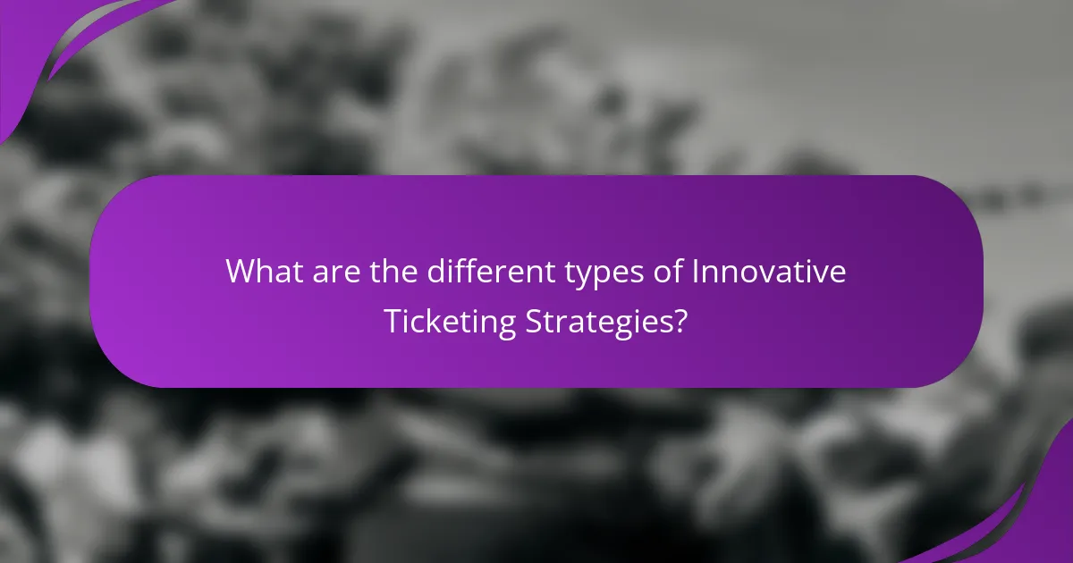 What are the different types of Innovative Ticketing Strategies?