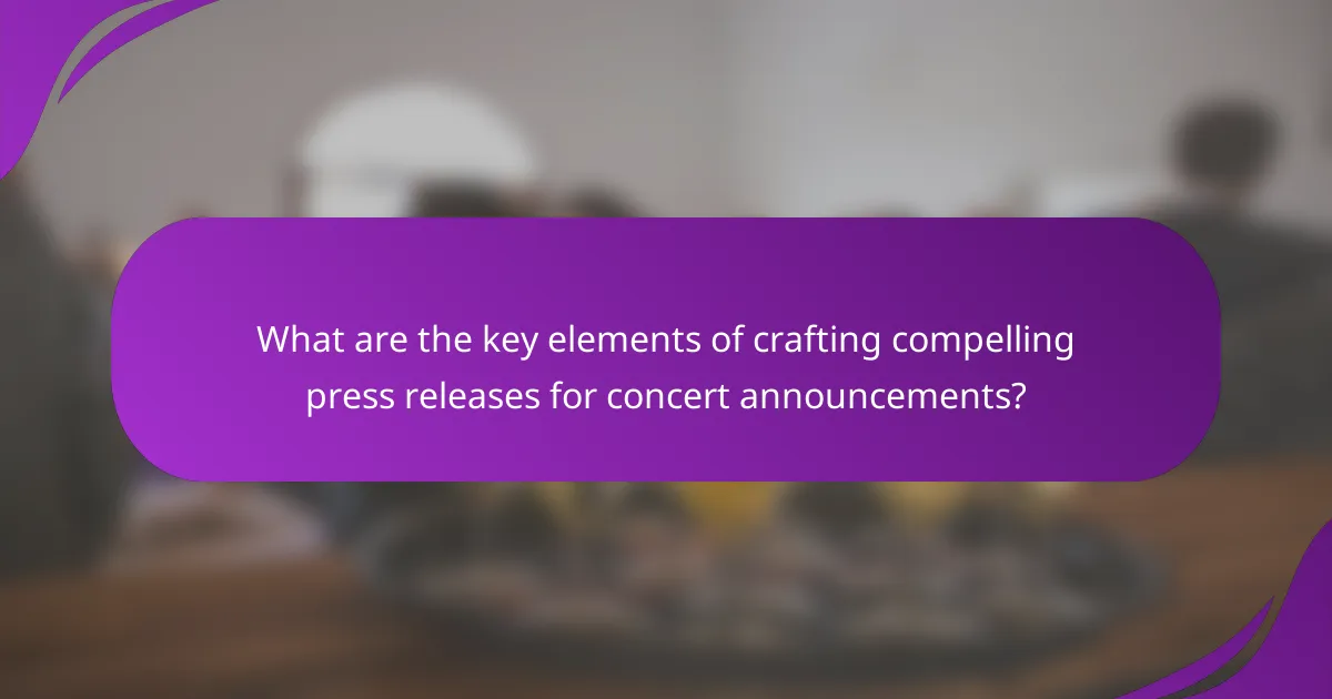 What are the key elements of crafting compelling press releases for concert announcements?