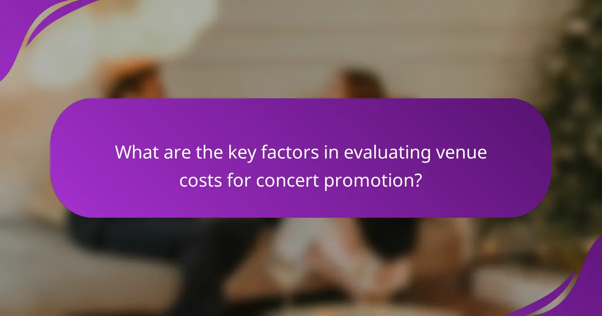 What are the key factors in evaluating venue costs for concert promotion?