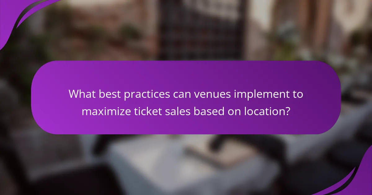 What best practices can venues implement to maximize ticket sales based on location?