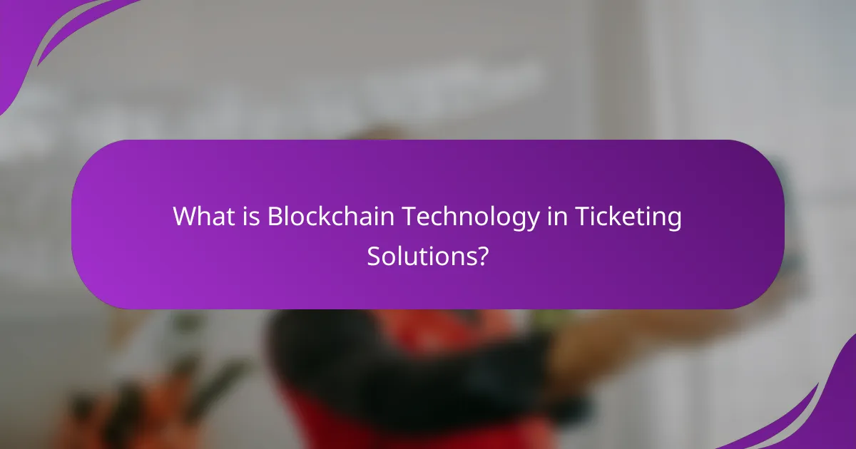 What is Blockchain Technology in Ticketing Solutions?