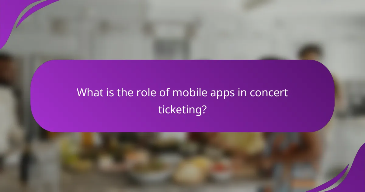 What is the role of mobile apps in concert ticketing?