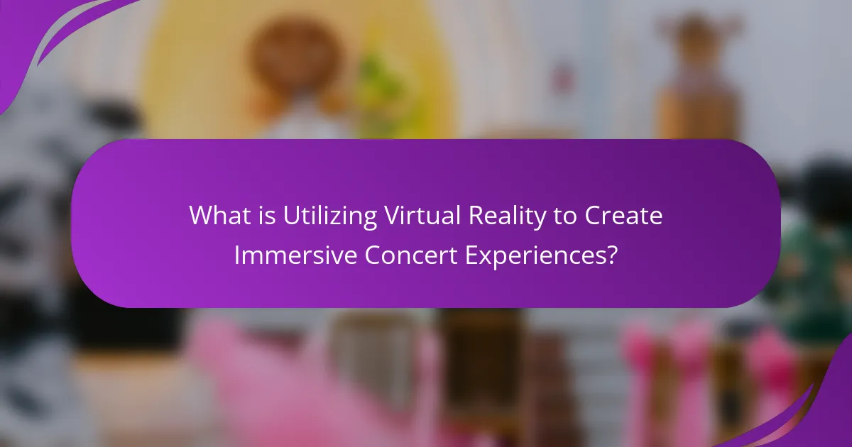 What is Utilizing Virtual Reality to Create Immersive Concert Experiences?