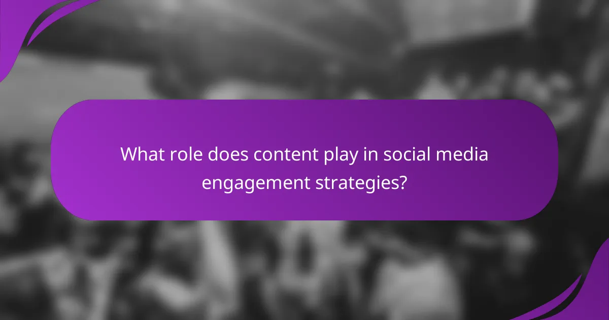 What role does content play in social media engagement strategies?
