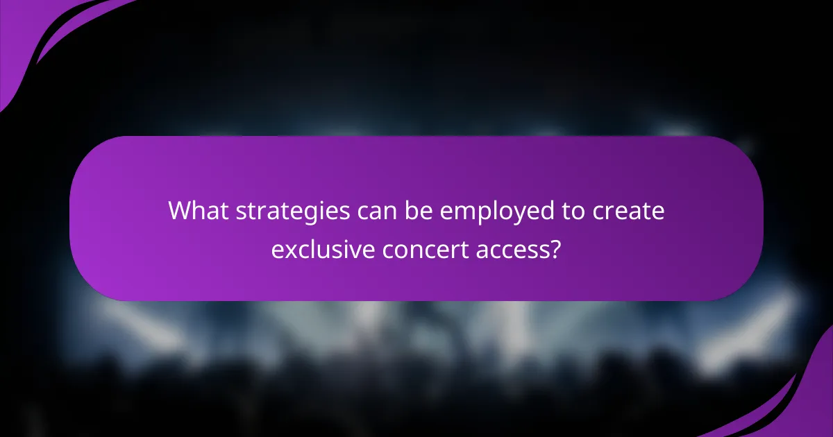 What strategies can be employed to create exclusive concert access?