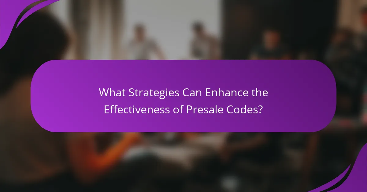 What Strategies Can Enhance the Effectiveness of Presale Codes?