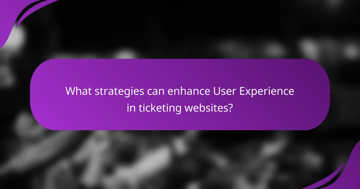 What strategies can enhance User Experience in ticketing websites?