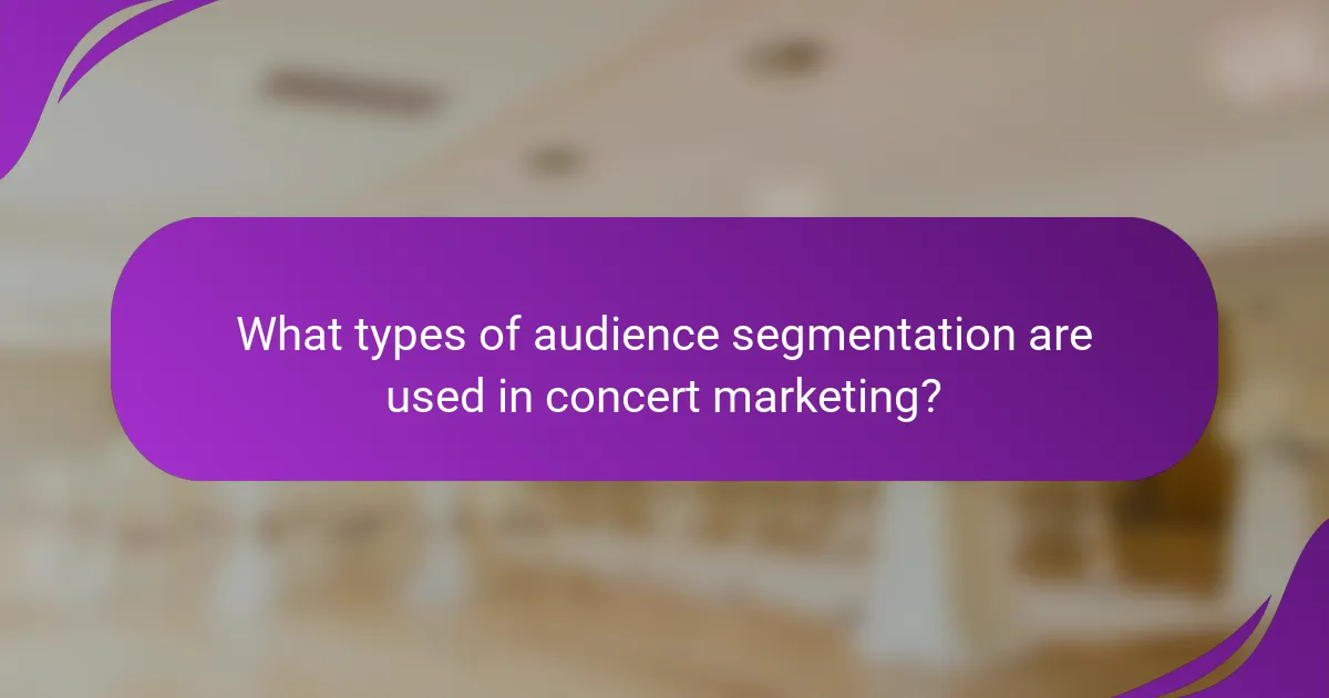 What types of audience segmentation are used in concert marketing?